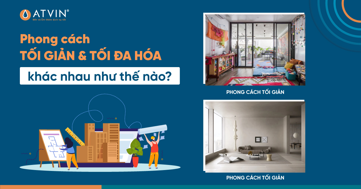 Phong cách tối giản và tối đa hóa - khắc nhau như thế nào?