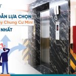 Hướng dẫn lựa chọn thang máy chung cư mini